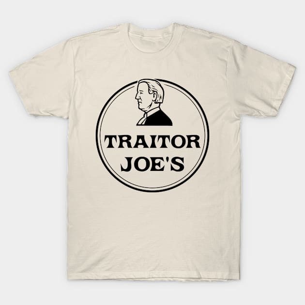 TRAITOR JOE'S EST 01 20 21 WHERE EVERYTHING IS FOR SALE - BIDEN IS NOT MY PRESIDENT - BIDEN SUCKS ANTI JOE T-Shirt by Mosklis